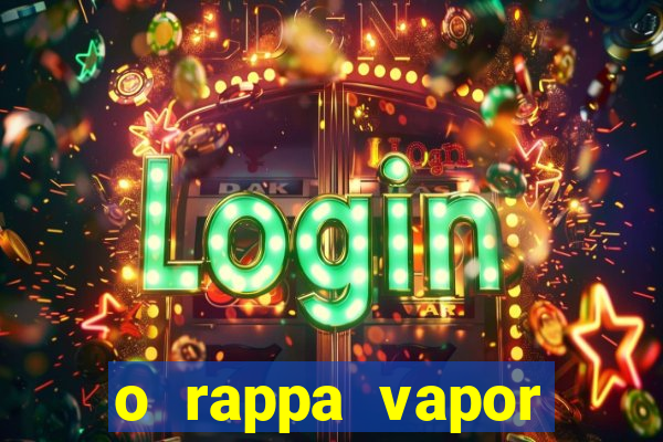 o rappa vapor barato letra